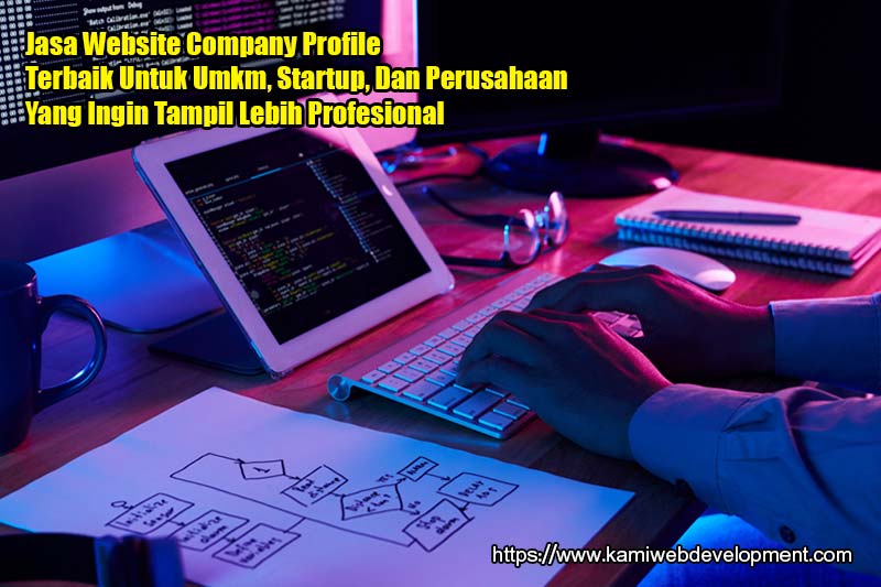 Jasa Website Company Profile Terbaik Untuk Umkm, Startup, Dan Perusahaan Yang Ingin Tampil Lebih Profesional